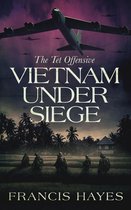 Legendary Battles of History 10 - Vietnam Under Siege: The Tet Offensive