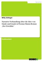 Narrative Verhandlung über die Idee von Sünde und Gnade in Thomas Manns Roman 'Der Erwählte'