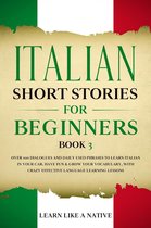 Italian for Adults 3 - Italian Short Stories for Beginners Book 3: Over 100 Dialogues and Daily Used Phrases to Learn Italian in Your Car. Have Fun & Grow Your Vocabulary, with Crazy Effective Language Learning Lessons