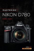 The Mastering Camera Guide Series - Mastering the Nikon D780