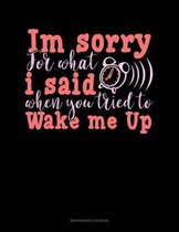 Im Sorry For What I Said When You Tried To Wake Me Up: Maintenance Log Book