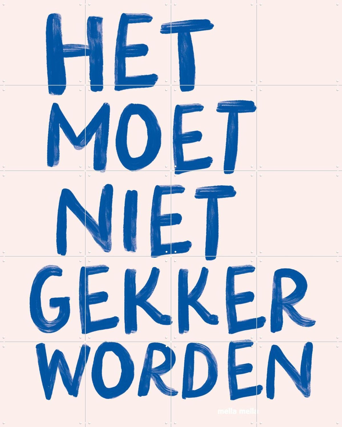 IXXI Het Moet Niet Gekker Worden, Mella Mella - 80 x 100 cm - Grote wanddecoratie en posters - Typografie, Woonkamer, Typografie en quotes Blauw