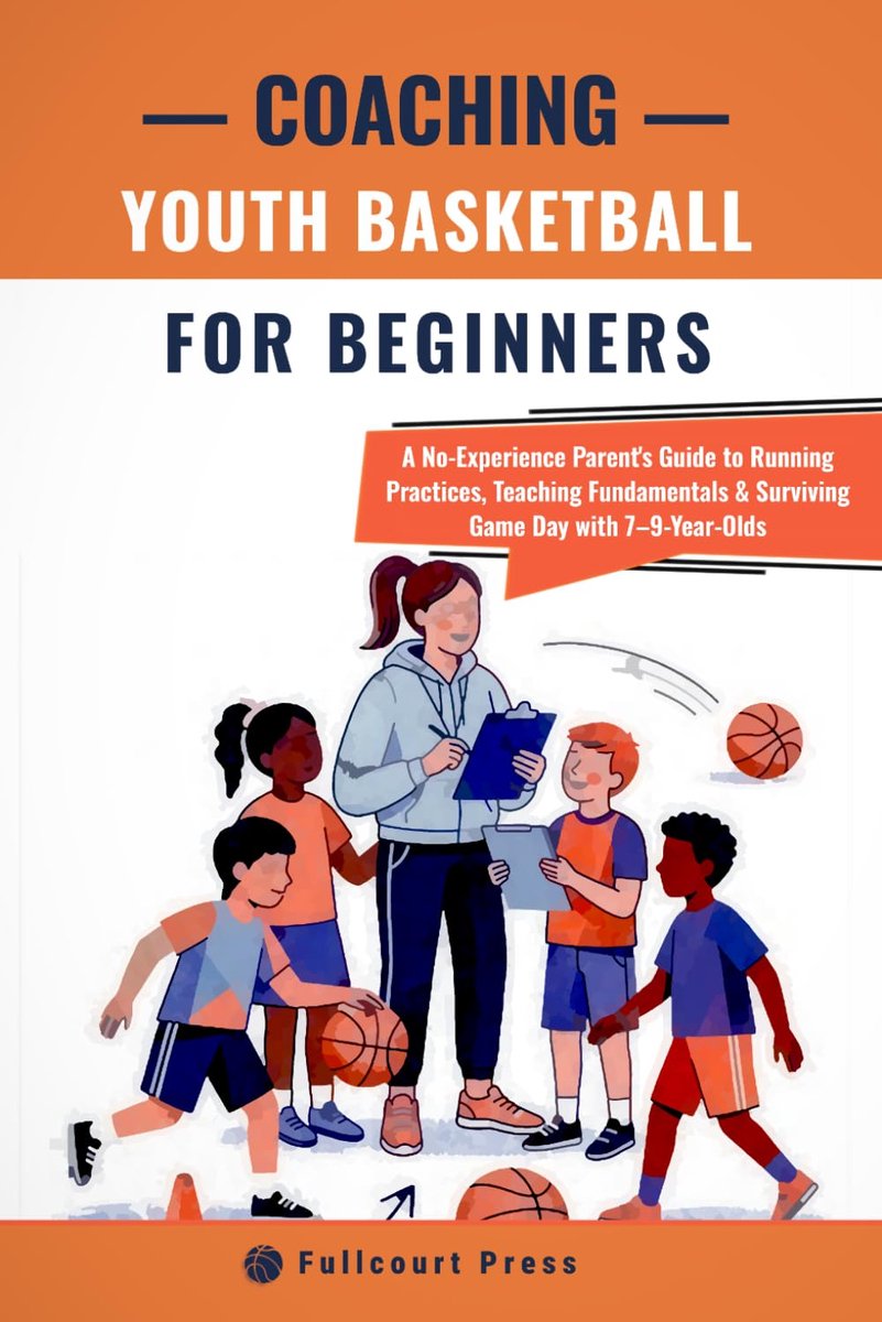 Coaching Youth Basketball for Beginners: A No-Experience Parent’s Guide to Running Practices, Teaching Fundamentals & - ShopVlot