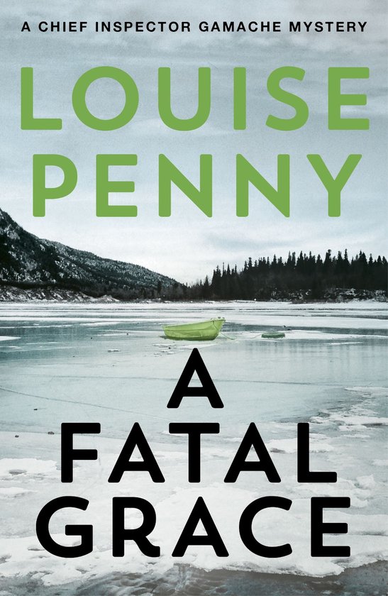 Boekomslag: Een groene boot op een bevroren meer met besneeuwde bergen onder de titel A Fatal Grace van Louise Penny.