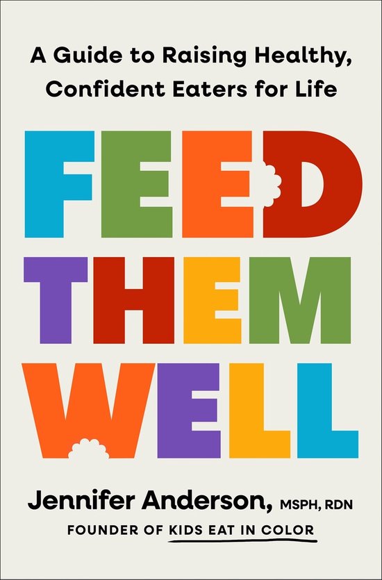 Boekomslag met de titel 'FEED THEM WELL' in grote, kleurrijke letters. Ondertitel: 'A Guide to Raising Healthy, Confident Eaters for Life'.
