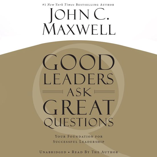 Boekcover van Good Leaders Ask Great Questions door John C. Maxwell. Tekst: #1 New York Times Bestselling Author John C. Maxwell. Good Leaders Ask Great Questions. Your Foundation for Successful Leadership. Unabridged. Read by the Author.