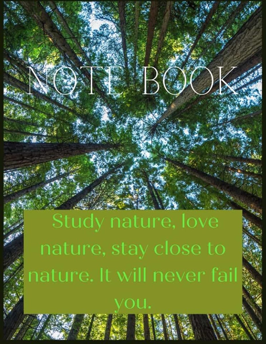 Love nature, stay close to nature. It will never fail you.: journal note book 120 page (8.5x11)"