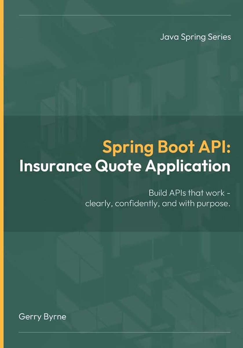 Boot API: Spring Boot API: Insurance Quote Application — Build Real Microservices with Agile, TDD, and API Testing Tools