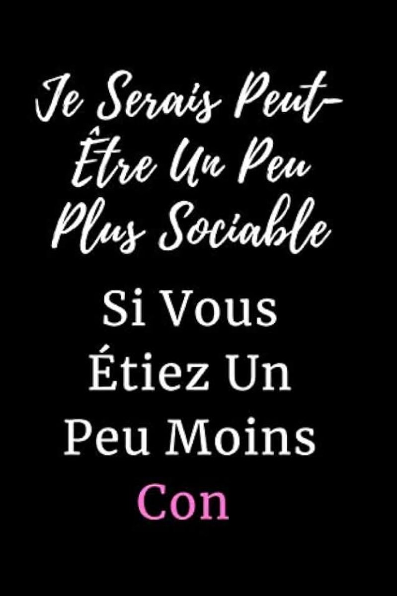 Serais Peut-Être Un Peu Plus Sociable Si Vous Étiez Un Peu Moins Con: Un carnet de notes drôle pour les travailleurs et collègues au travail ... ligné a remplir de 111 pages pour homme femme