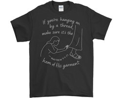Christelijk Shirt – If you're hanging on by a thread, make sure it's the hem of His garment – Inspirerende Outfit – Unisex T-Shirt voor Dames & Heren – Origineel Cadeau