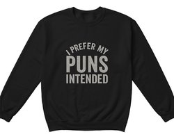 Grappige Sweater – I PREFER MY PUNS INTENDED – Humor Outfit – Unisex Sweater voor Dames & Heren – Leuk Cadeau