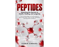 Peptides: Unlocking the Secrets to Health, Healing, and Longevity (The Complete Beginner-friendly Guide to More Energy, Better Sleep, Stronger Metabolism, and Aging With Confidence)