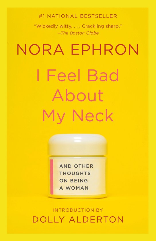 Boekomslag van 'I Feel Bad About My Neck' van Nora Ephron. Een potje crème met de tekst 'AND OTHER THOUGHTS ON BEING A WOMAN'. Achtergrond felgeel.