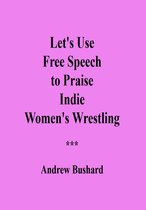 Let's Use Free Speech to Praise Indie Women's Wrestling
