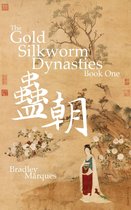 The Gold Silkworm Dynasties 1 - The Gold Silkworm Dynasties: Book One
