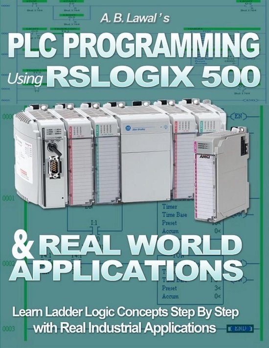 Plc Programming Using Rslogix 500 & Real World Applications: Learn ...