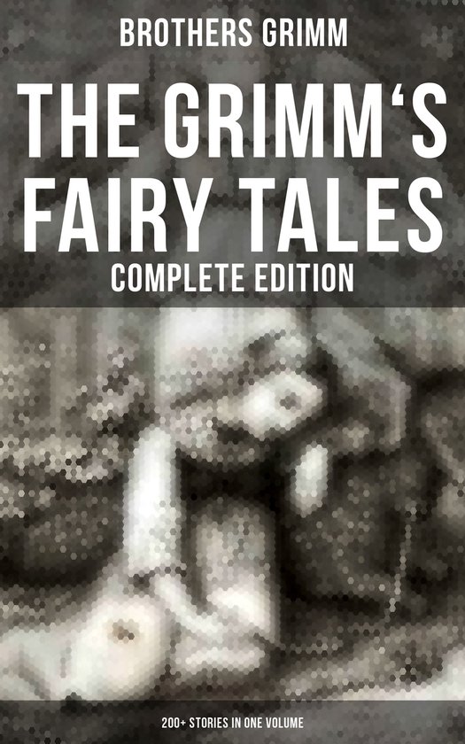 The Grimm's Fairy Tales - Complete Edition: 200+ Stories in  ... - cover