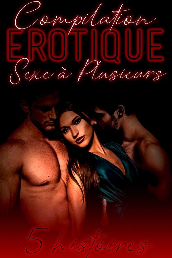 Compilation Érotique "SEXE A PLUSIEURS"