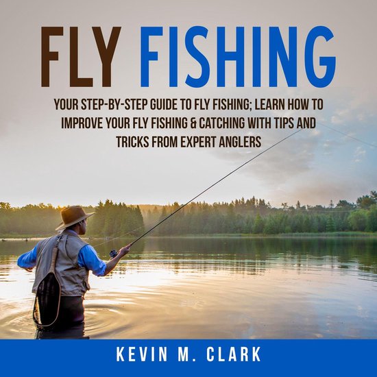 Fly Fishing: Your Step-By-Step Guide To Fly Fishing; Learn H ... - cover