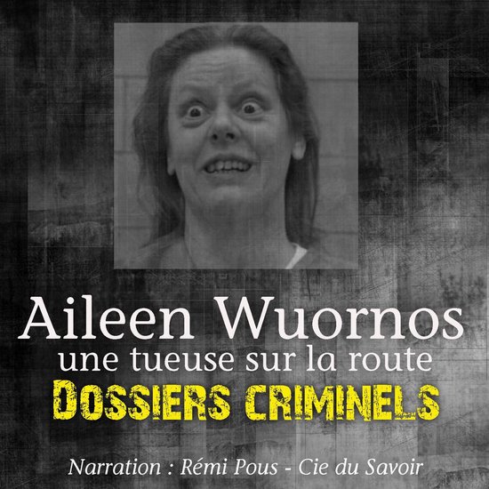 DossiersCriminels: Aileen Wuornos, Tueuse sur la route - cover