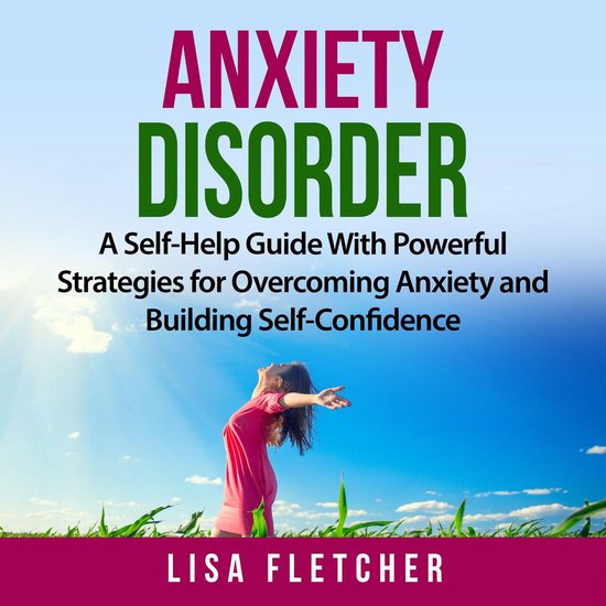 Anxiety Disorder: A Self-Help Guide With Powerful Strategies ... - cover