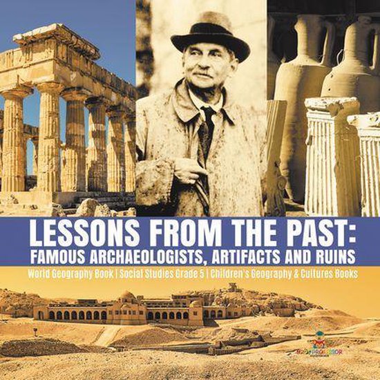 Lessons from the Past : Famous Archaeologists, Artifacts and ... - cover