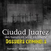 Dossiers Criminels: Ciudad Juarez, Terrain de jeu pour serial killer