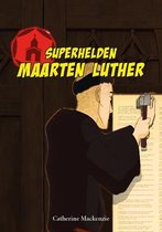Superhelden uit de kerk 1 -   Maarten Luther