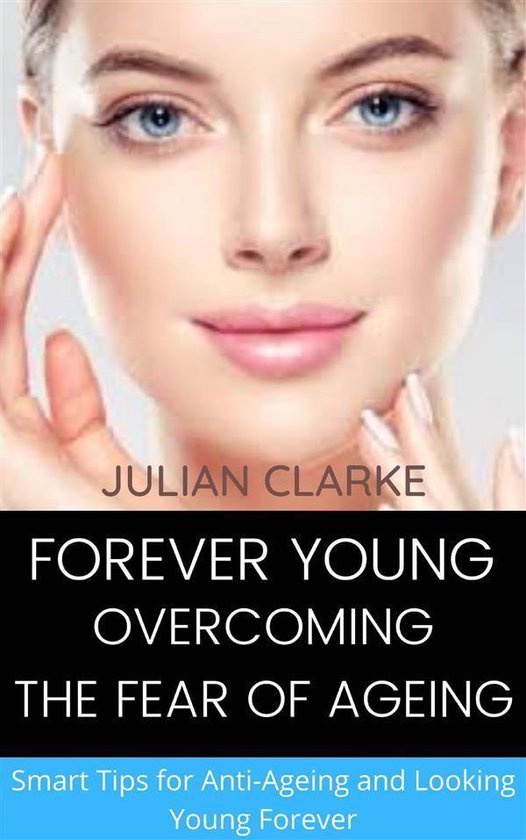 Forever Young: Overcoming the Fear of Ageing. Smart tips for ... - cover