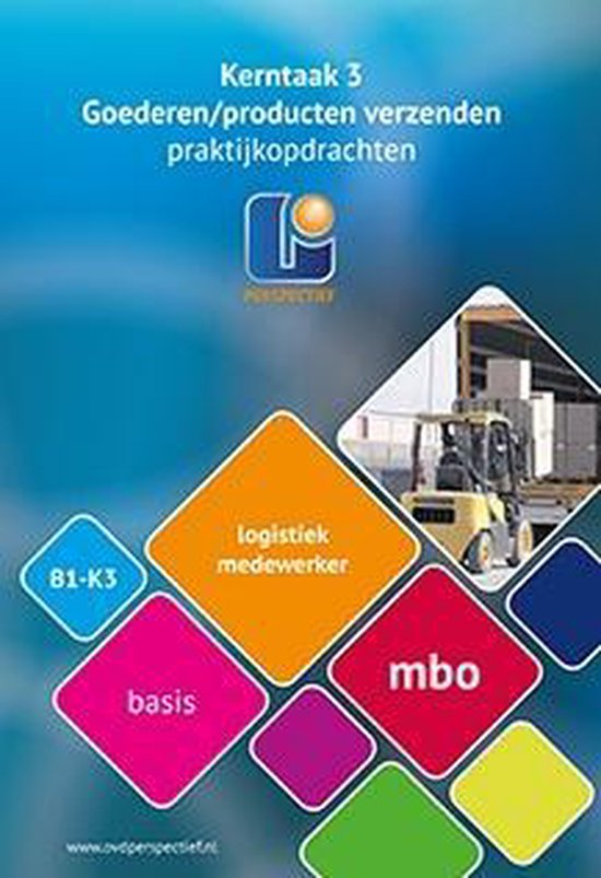 Logistiek medewerker Kerntaak 3 goederen/producten verzenden B1-K3 basis mbo praktijkopdrachten