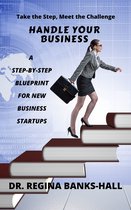 Handle Your Business: A Step-By-Step Blueprint for New Business Startups