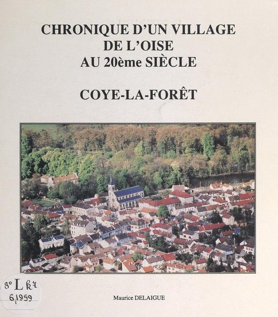 Chronique d'un village de l'Oise au 20ème siècle : Coye-la ... - cover
