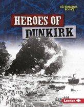Heroes of World War II (Alternator Books ® ) - Heroes of Dunkirk