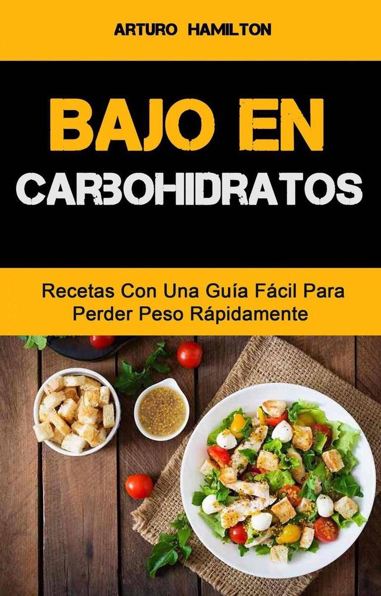 Bajo En Carbohidratos: Recetas Con Una Guía Fácil Para Perder Peso  Rápidamente... 