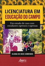 Licenciatura em Educação do Campo: Um Estudo de Caso com Estudantes Egressos e Egressas