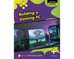 21st Century Skills Innovation Library: Unofficial Guides - Building a Gaming PC