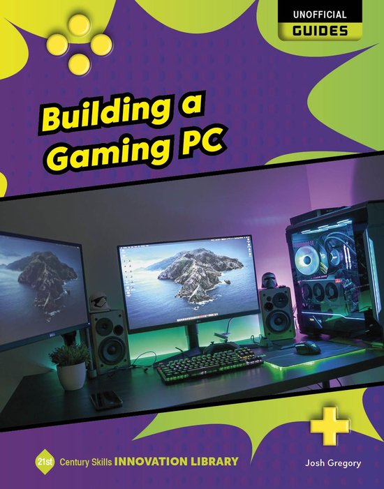 21st Century Skills Innovation Library: Unofficial Guides - Building a Gaming PC