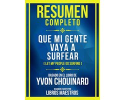 Resumen Completo - Que Mi Gente Vaya A Surfear (Let My People Go Surfing) - Basado En El Libro De Yvon Chouinard