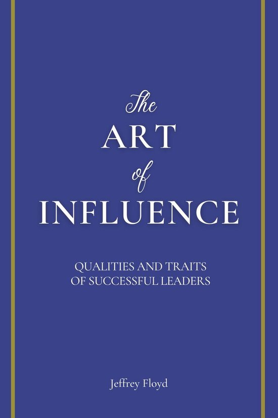 The Art of Influence: Qualities and Traits of Successful Lea ... - cover