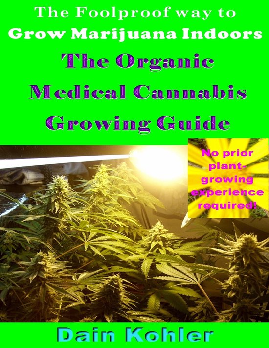 The Foolproof Way to Grow Marijuana Indoors : The Organic Me ... - cover