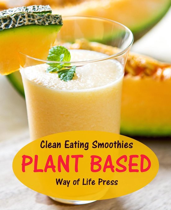 Smoothie Recipes 7 - Clean Eating Smoothies - Plant Based - cover