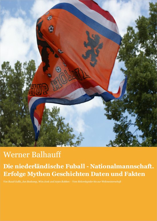 Die niederländische Fußball - Nationalmannschaft. Erfolge, ... - cover