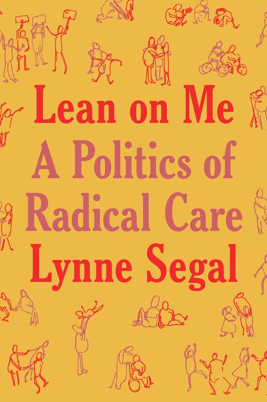 Boekomslag met 'Lean on Me: A Politics of Radical Care' door Lynne Segal. Gele achtergrond met rode en roze schetsen van mensen.