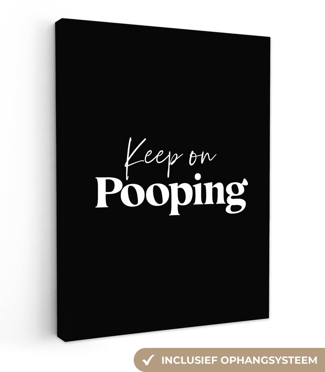 Canvas schilderij 90x120 cm - Wanddecoratie badkamer Quote - Keep on pooping - Zwart - Spr