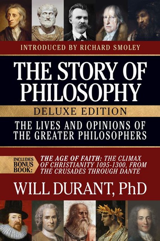 The Story of Philosophy, Deluxe Edition, The Lives and Opinions of the Greater Philosophers, with The Age of Faith