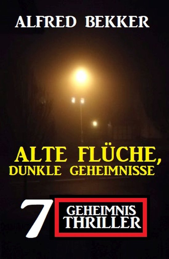 Alte Flüche, dunkle Geheimnisse: 7 Geheimnis Thriller - cover