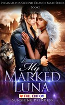 Lycan Alpha Second Chance Mate Series 1 - My Marked Luna