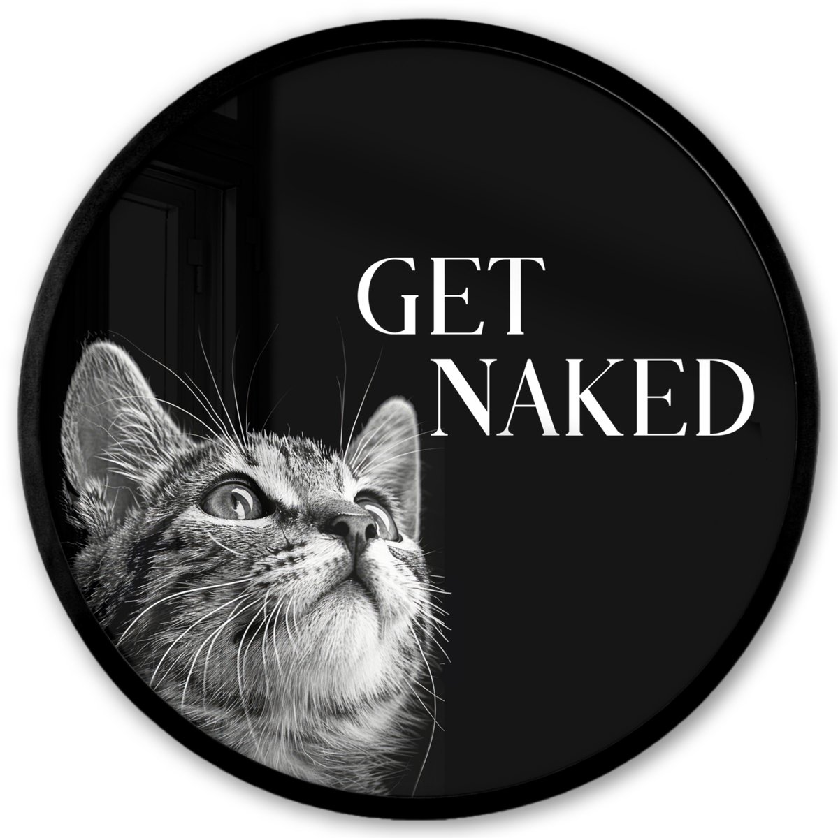 FrameYourWall Poster in lijst Rond - Fotolijst 40x40 cm - Posters - Kat - Dieren - quote - Get naked - Zwart - Ronde posterlijst zwart - Decoratie - Wanddecoratie woonkamer - Muurdecoratie slaapkamer