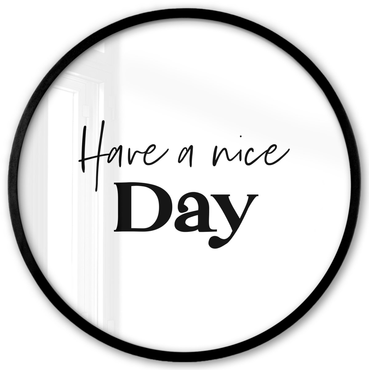 FrameYourWall Poster in lijst Rond - Fotolijst 40x40 cm - Posters - Spreuken - Have a nice day - Wit - Quote - Ronde posterlijst zwart - Decoratie - Wanddecoratie woonkamer - Muurdecoratie slaapkamer