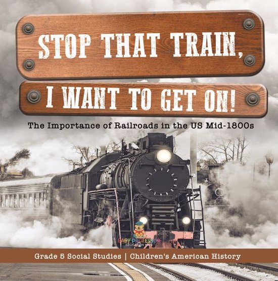 Stop that Train, I Want to Get on! : The Importance of Railr ... - cover